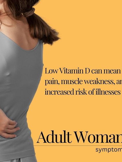 In adult women, low Vitamin D can lead to bone pain, muscle weakness, and an increased risk of illnesses. It's a key nutrient for overall health.