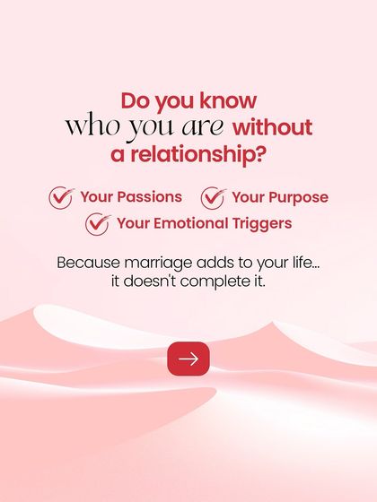 A partner adds to your life, they don't complete it. Knowing your own passions, purpose, and emotional triggers is essential before you can build a healthy life with someone else.