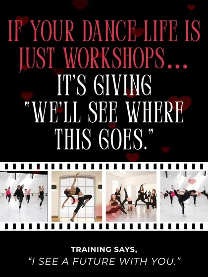 If your dance life is just workshops, it's giving "we'll see where this goes." Training says, "I see a future with you."