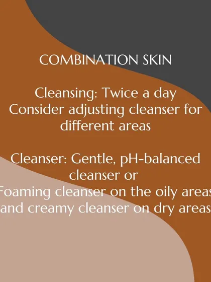 For combination skin, a balanced approach is needed. I recommend cleansing twice a day, possibly using a foaming cleanser on oily areas and a creamy one on dry areas.