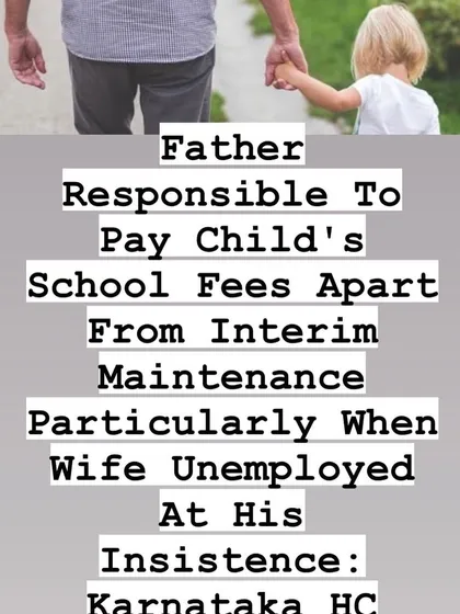 A father's responsibility extends beyond basic maintenance to include the child's school fees, especially if the wife is unemployed at his insistence. I help ensure all aspects of child support are covered.