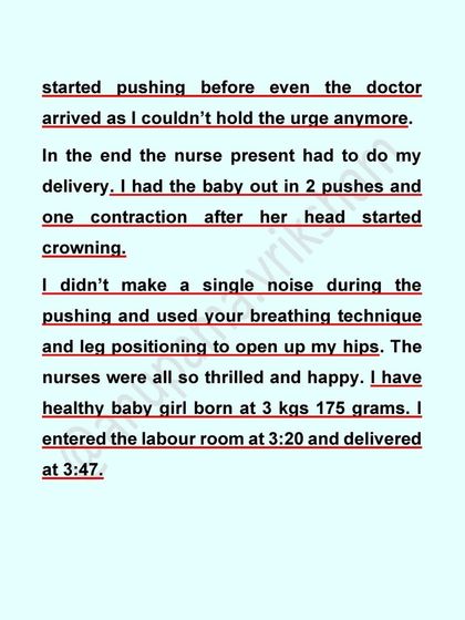 This mother had her baby out in just two pushes and one contraction after her head started crowning. The nurses were thrilled with how she used breathing and positioning to open her hips.