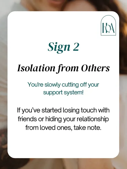 Sign 2: Isolation from Others. A common red flag is when you start pulling away from your support system. If you find yourself losing touch with friends or hiding aspects of your relationship, it's an important sign to take note of.