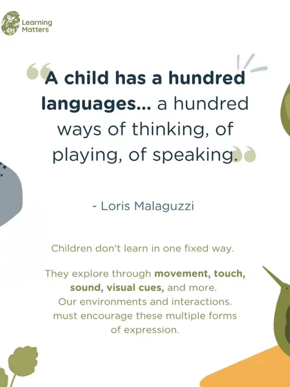 Inspired by Loris Malaguzzi, we believe a child has a hundred languages. Our environments and interactions are designed to encourage these multiple forms of expression, from movement and touch to sound and visual cues.