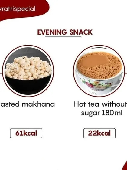 An evening snack of roasted makhana and hot tea without sugar is a light and healthy option.