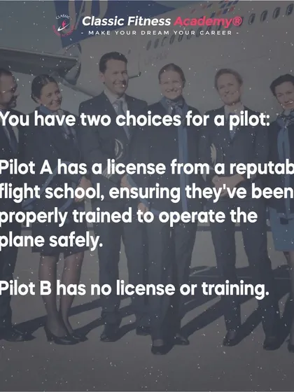 Just as pilots need a license to fly, fitness trainers need certification to be trusted with your health and safety.
