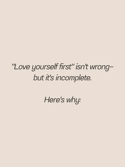 "Love yourself first" isn't wrong, but it's incomplete. Let's explore why.