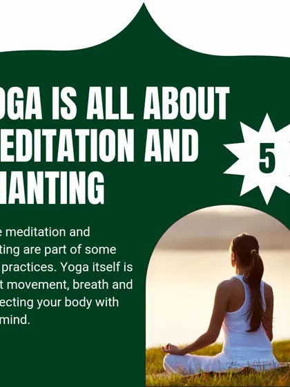 Busting Myth #5: "Yoga is all about meditation and chanting." Yoga is primarily about movement, breath, and connecting mind with body.