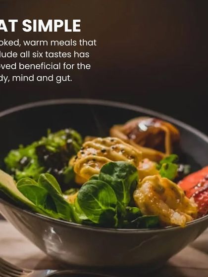 The Ayurvedic secret to good digestion and overall health is to eat simple. Cooked, warm meals that include all six tastes (sweet, sour, salty, pungent, bitter, astringent) are beneficial for the body, mind, and gut.