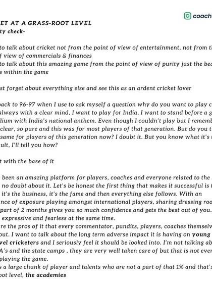 My philosophy starts with the purity of the game. I want to talk about cricket not as entertainment, but as an art form. This was the passion that drove my generation, and I want to instill it in the next.
