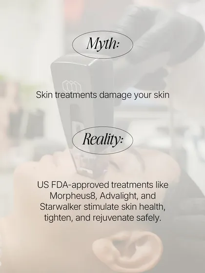 It is a myth that skin treatments damage your skin. In reality, US FDA-approved treatments like Morpheus8 and AdvaTx are designed to safely stimulate your skin's own healing and rejuvenation processes for healthier, tighter skin.