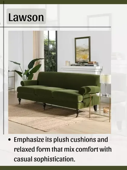 For a look that mixes comfort with casual sophistication, the Lawson is a perfect choice. Its defining feature is the plush, separate back cushions, making it incredibly comfortable for everyday lounging.