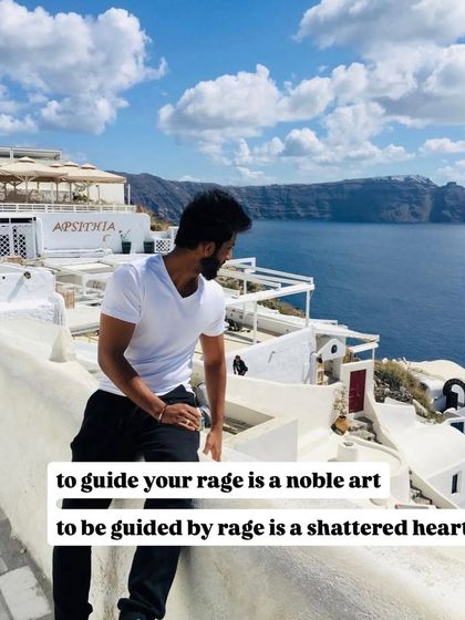 To guide your rage is a noble art, to be guided by rage is a shattered heart.