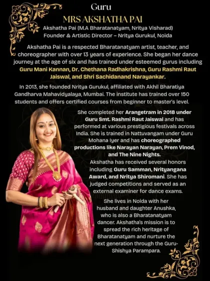 This is a little bit about me, Akshatha Pai. I founded Nritya Gurukul to share the rich heritage of Bharatanatyam and nurture the next generation of dancers through the Guru-Shishya Parampara.