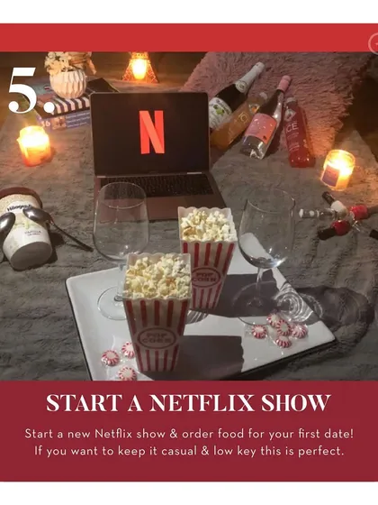 First date idea number five: start a Netflix show. For a casual and low-key first date, ordering food and starting a new series together is a perfect choice.