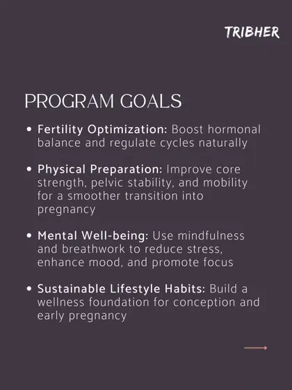Our program goals are clear: we help you optimize fertility by balancing hormones, prepare your body physically with core and pelvic work, support your mental well-being, and build sustainable, healthy habits for the long term.