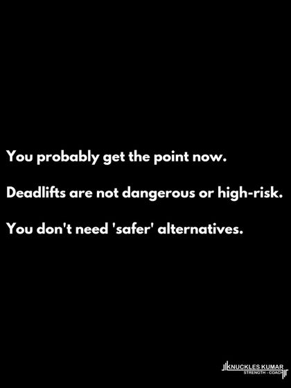 There are no "safer" alternatives to deadlifts because deadlifts are not inherently dangerous. Injury risk comes from poor load management, not the exercise itself. With sensible programming, the body adapts and gets stronger.