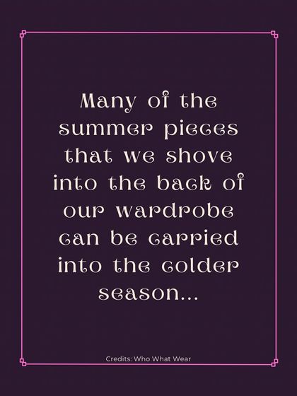 We often shove our summer pieces to the back of the wardrobe, but many can be adapted for the golden season. Let's explore how.