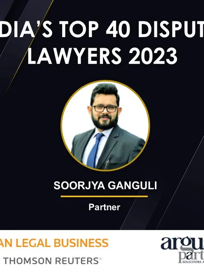 My partner, Soorjya Ganguli, was recognized as one of India’s Top 40 Disputes Lawyers by Asian Legal Business, a testament to his strong market reputation and professional achievements.