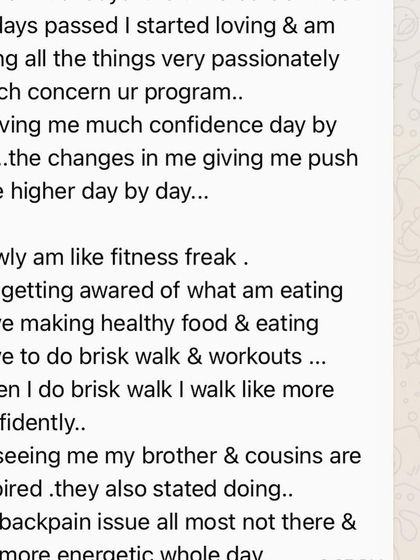 "Slowly am like fitness freak. I am getting aware of what am eating... My backpain issue all most not there & am more energetic whole day."