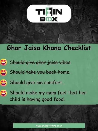This is the only checklist that matters to us. We want our food to give you 'ghar jaisa vibes', bring you comfort, and make your mom feel that you're eating well.