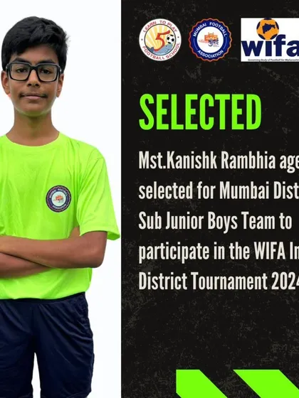Announcing the selection of Kanishk Rambhia for the Mumbai District Sub Junior Boys Team to compete in the WIFA Inter-District Tournament.