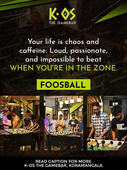 Your life is chaos and caffeine. Foosball at K-OS is loud, passionate, and impossible to beat when you're in the zone.