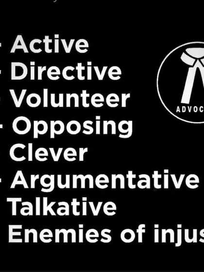 What does it mean to be an Advocate? Active, Directive, Opposing, Clever, Argumentative, Talkative, and Enemies of Injustice. I strive to embody all these qualities.