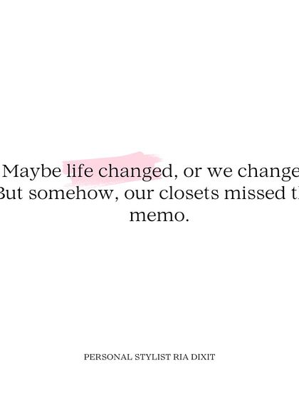 A thought I often share with clients: "Maybe life changed, or we changed. But somehow, our closets missed that memo." It's a reminder that our style should evolve with us.