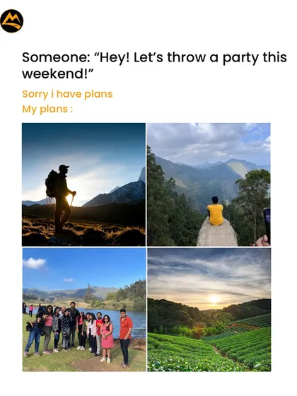 Someone: "Let's party this weekend!" My plans: trekking, sunsets, and serene views. The best parties don't have walls.