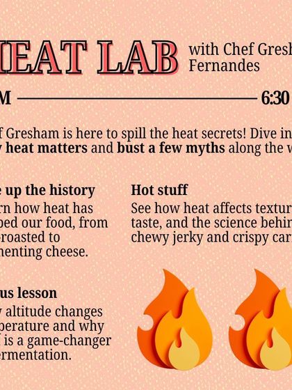 The 'Heat Lab' with Chef Gresham Fernandes demystifies how heat shapes our food. This session covers everything from the history of fire-roasting to the science behind chewy jerky and crispy carrots.