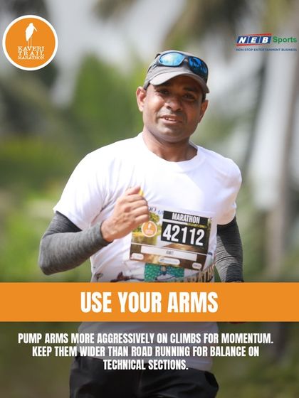 Use your arms for momentum and balance. Pump them aggressively on climbs and keep them wider on technical sections.