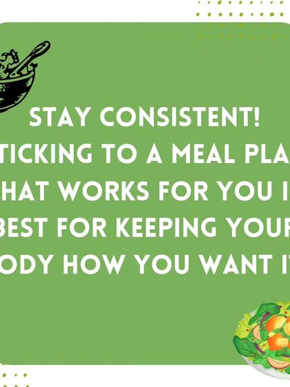 A key tip for reaching your fitness goals is to stay consistent. Sticking to a meal plan that works for you is the best way to keep your body how you want it.