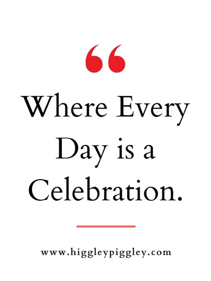 "Where Every Day is a Celebration." We believe in finding joy in every moment.