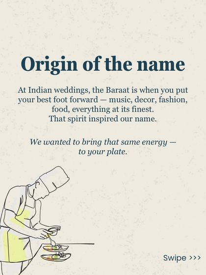 The name 'Baraat' is inspired by the energy and grandeur of an Indian wedding procession. We wanted to bring that same spirit of celebration, where everything is at its finest, directly to your plate.