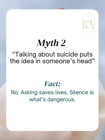 Myth 2: "Talking about suicide puts the idea in someone's head." This is dangerously false. Asking someone directly if they are having suicidal thoughts can save their life. Silence is what's dangerous.