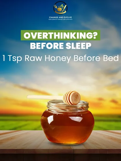 If you struggle with overthinking before sleep, one teaspoon of raw honey can help calm the mind and promote more restful sleep.