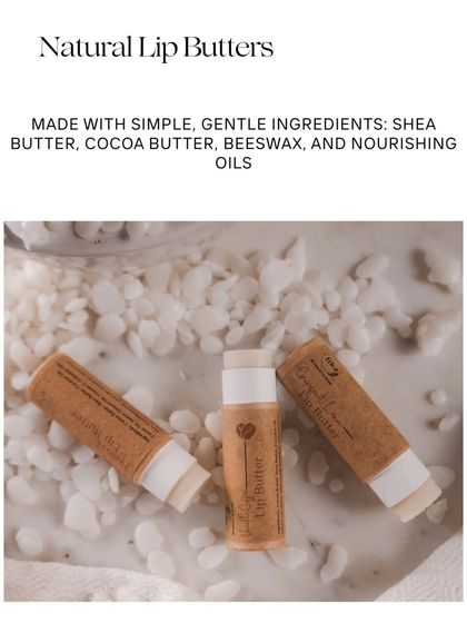 My Natural Lip Butters are made with simple, gentle ingredients: Shea Butter, Cocoa Butter, and nourishing oils. They come in sustainable packaging for a planet-friendly choice.