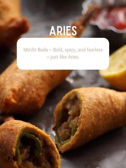 We love having fun with our food. Here, our spicy Mirchi Bada, a classic Rajasthani snack of batter-fried green chilies stuffed with a potato filling, represents the bold and fearless Aries. It's a fiery and delicious treat.