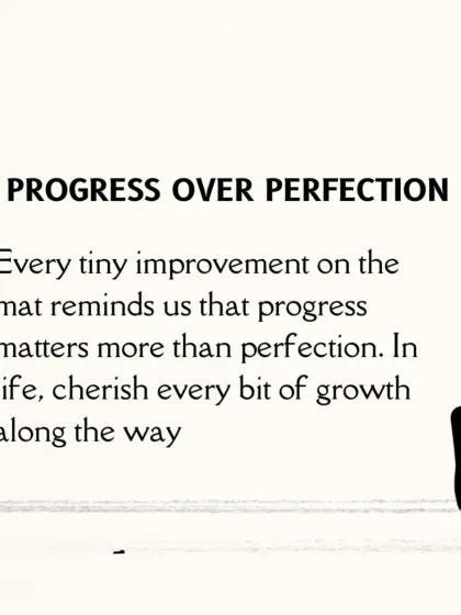 A key life lesson from yoga is progress over perfection. Every tiny improvement on the mat reminds us that growth matters more than getting it right.