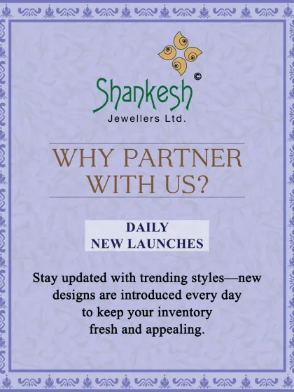 We introduce new designs every day to keep your inventory fresh and appealing. Partner with us to stay updated with trending styles and ensure your collection never becomes stagnant.