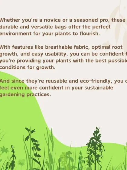 These versatile grow bags are perfect for both novice gardeners and seasoned pros. They provide the best possible conditions for growth and support sustainable gardening practices.