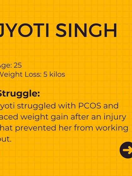 Jyoti Singh, age 25, lost 5 kilos. She struggled with PCOS and weight gain after an injury prevented her from working out.