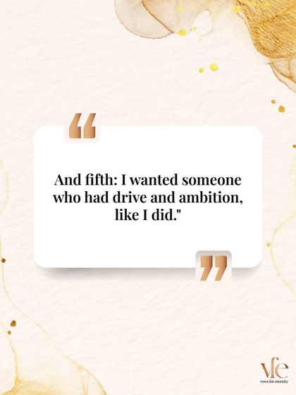 And fifth, she wanted someone with drive and ambition, just like her. Being with someone who matches your energy can be incredibly motivating.
