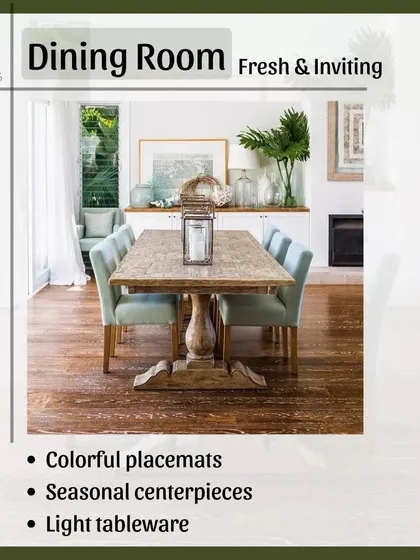 Make your dining room feel fresh and inviting for summer gatherings. Use colorful placemats, a seasonal centerpiece with fresh greens or flowers, and light-colored tableware.
