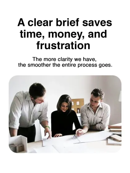 A clear brief saves time, money, and frustration. The more clarity we have on your vision from the start, the smoother the entire design and build process goes for everyone.