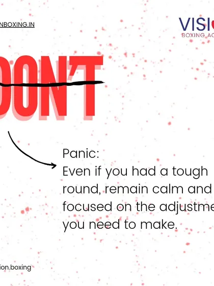 Even if you had a tough round, do not panic. Remain calm and focused on the adjustments you need to make. A clear mind is your greatest asset in the corner.
