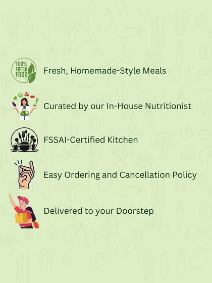 Here's what sets us apart: fresh, homemade-style meals curated by our in-house nutritionist, prepared in an FSSAI-certified kitchen, with easy ordering and delivery to your doorstep.
