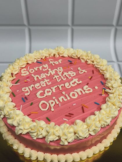 If I were a cake, this would be it. "Sorry for having great tits & correct opinions." It's the perfect cake for your most confident friend's birthday, served with a side of sass and sprinkles.