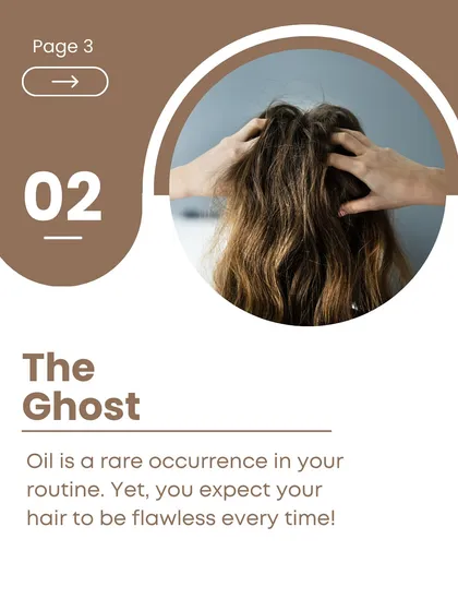 Or are you "The Ghost"? Oil is a rare occurrence in your routine, yet you expect your hair to be flawless every single time.